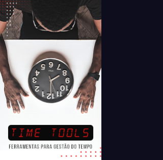 Time Tools: Ferramentas para gestão do tempo