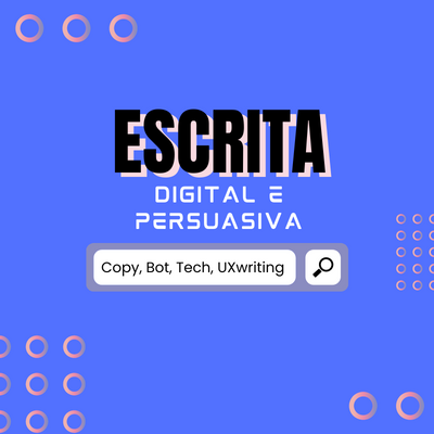 Escrita Digital e Persuasiva: Copy, Bot, Tech, UXwriting