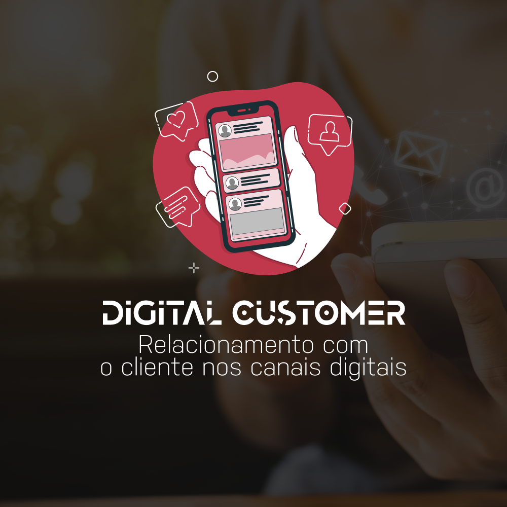 Digital Customer: Como se relacionar com o cliente nas plataformas digitais